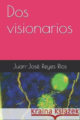 Dos visionarios Juan-José Reyes Ríos 9781075328305 Independently Published - książka