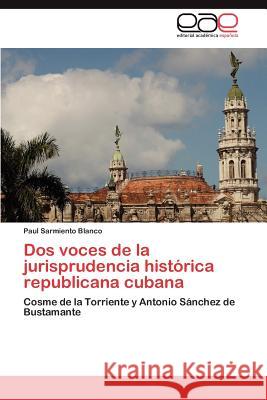 Dos voces de la jurisprudencia histórica republicana cubana Sarmiento Blanco Paul 9783846561645 Editorial Acad Mica Espa Ola - książka