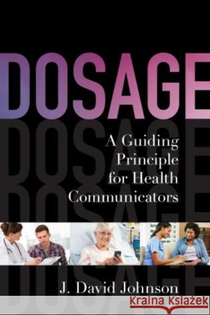 Dosage: A Guiding Principle for Health Communicators Johnson, J. David 9781442221253 Rowman & Littlefield Publishers - książka