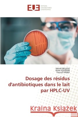 Dosage des r?sidus d'antibiotiques dans le lait par HPLC-UV Mehdi Belleili Wafa Soudani Youcef Hadef 9786209574306 Editions Universitaires Europeennes - książka