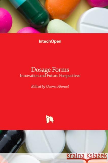 Dosage Forms: Innovation and Future Perspectives Usama Ahmad 9781803552101 IntechOpen - książka