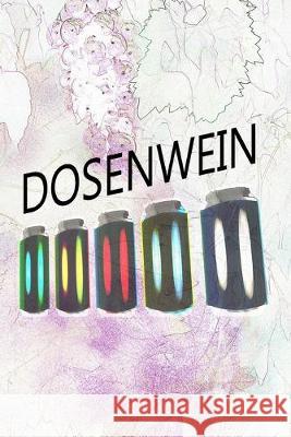 Dosenwein: Notiere und dokumentiere deine Lieblingsweine Logbuch Dosenwein 9781693752803 Independently Published - książka