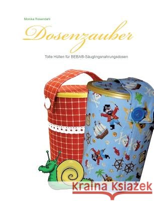 Dosenzauber: Tolle Hüllen für BEBA (R) Säuglingsnahrungsdosen Rosendahl, Monika 9783735793751 Books on Demand - książka
