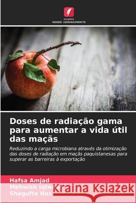Doses de radiação gama para aumentar a vida útil das maçãs Amjad, Hafsa, Iqtedar, Mehwish, Naz, Shagufta 9786209091773 Edições Nosso Conhecimento - książka