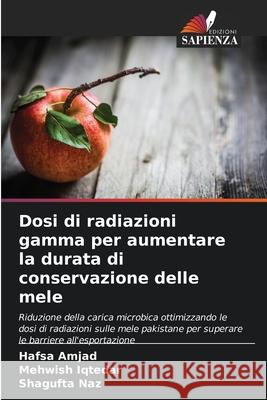 Dosi di radiazioni gamma per aumentare la durata di conservazione delle mele Amjad, Hafsa, Iqtedar, Mehwish, Naz, Shagufta 9786209086656 Edizioni Sapienza - książka