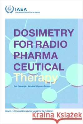 Dosimetry for Radiopharmaceutical Therapy International Atomic Energy Agency 9789201395238 International Atomic Energy Agency - książka