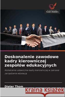 Doskonalenie zawodowe kadry kierowniczej zespolów edukacyjnych Thom, Dieter 9786207828166 Wydawnictwo Nasza Wiedza - książka