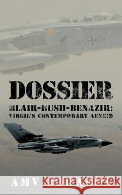 Dossier: Blair-Bush-Benazir: Virgil's Contemporary Aeneid Johnson, Amy 9781452048291 Authorhouse - książka