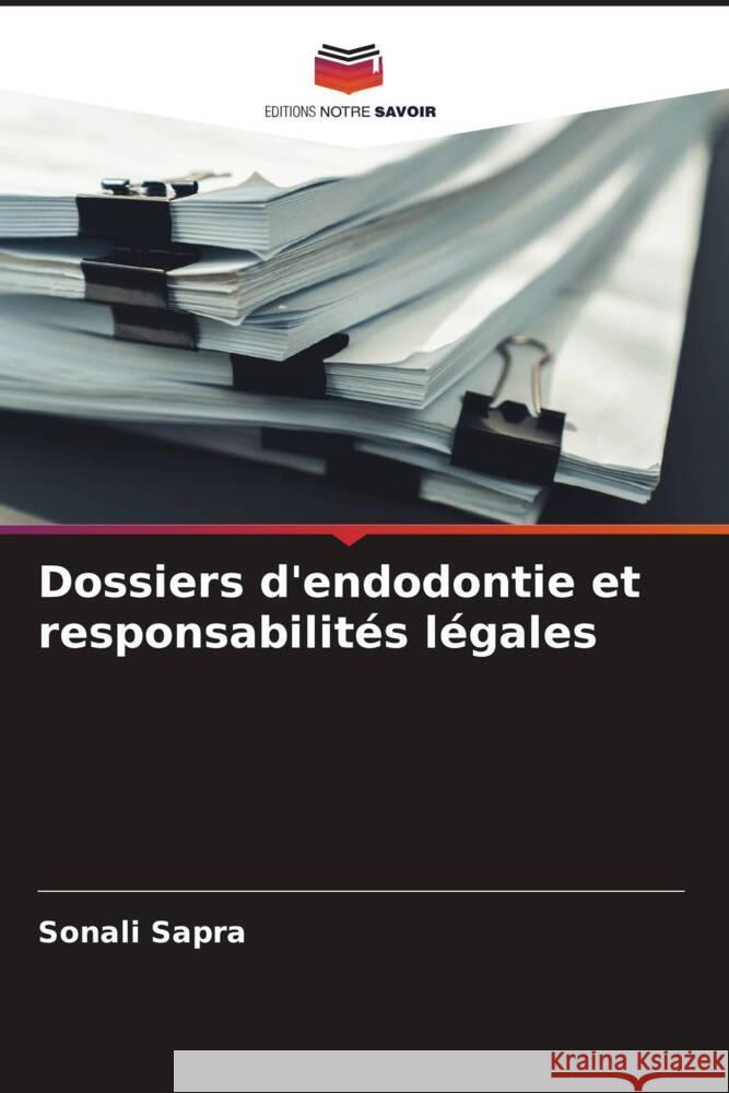 Dossiers d'endodontie et responsabilit?s l?gales Sonali Sapra 9786207123810 Editions Notre Savoir - książka