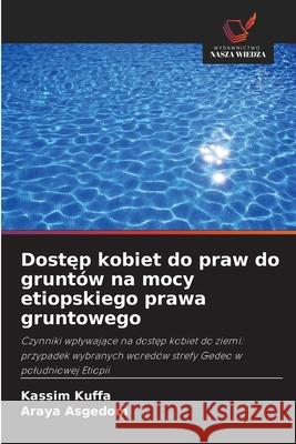 Dostep kobiet do praw do gruntów na mocy etiopskiego prawa gruntowego Kuffa, Kassim, Asgedom, Araya 9786200739742 Wydawnictwo Nasza Wiedza - książka