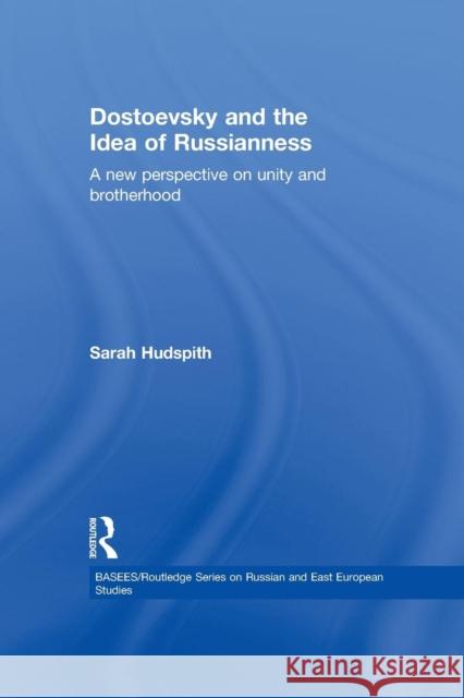 Dostoevsky and the Idea of Russianness: A New Perspective on Unity and Brotherhood Sarah Hudspith 9780415754057 Routledge - książka