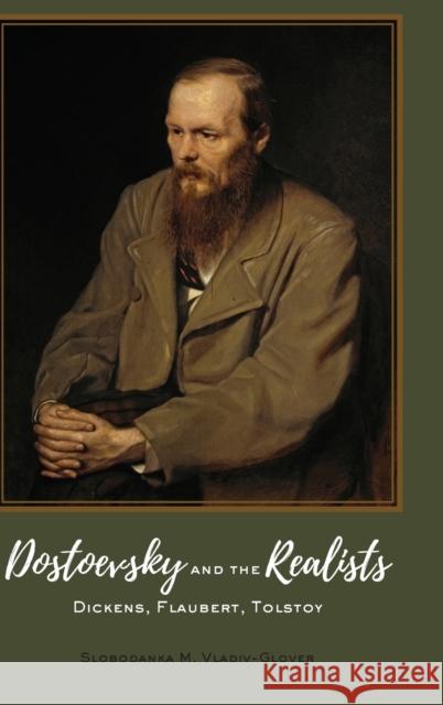 Dostoevsky and the Realists; Dickens, Flaubert, Tolstoy Vladiv-Glover, Slobodanka M. 9781433152238 Peter Lang Inc., International Academic Publi - książka