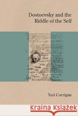 Dostoevsky and the Riddle of the Self Yuri Corrigan 9780810135703 Northwestern University Press - książka