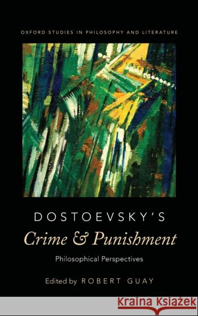 Dostoevsky's Crime and Punishment: Philosophical Perspectives Robert E. Guay 9780190464011 Oxford University Press, USA - książka