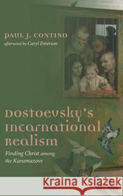 Dostoevsky's Incarnational Realism Paul J. Contino Caryl Emerson 9781725250758 Cascade Books - książka