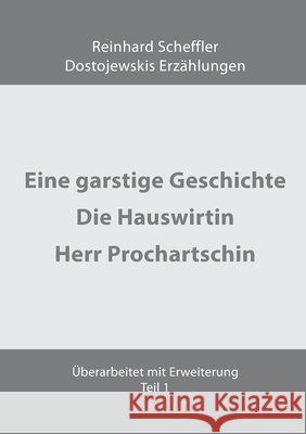 Dostojewskis Erz?hlungen: Eine garstige Geschichte, Die Hauswirtin und Herr Prochartschin Reinhard Scheffler 9783819220128 Bod - Books on Demand - książka