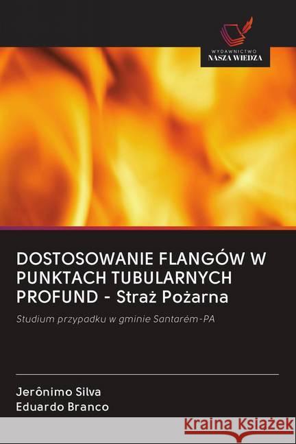 DOSTOSOWANIE FLANGÓW W PUNKTACH TUBULARNYCH PROFUND - Straz Pozarna : Studium przypadku w gminie Santarém-PA Silva, Jerônimo; Branco, Eduardo 9786200973917 Wydawnictwo Bezkresy Wiedzy - książka