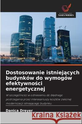 Dostosowanie istniejacych budynków do wymogów efektywnosci energetycznej Dreyer, Danica 9786208772727 Wydawnictwo Nasza Wiedza - książka