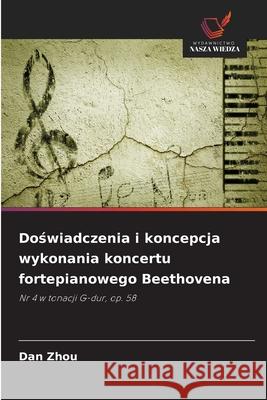 Doswiadczenia i koncepcja wykonania koncertu fortepianowego Beethovena Zhou, Dan 9786209008740 Wydawnictwo Nasza Wiedza - książka