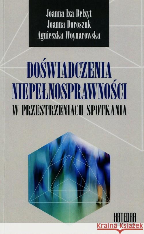 Doświadczenia niepełnosprawności w przest. spotk. Belzyt Joanna Doroszuk Joanna Woynarowska Agnieszka 9788363434540 Katedra Wydawnictwo Naukowe - książka