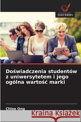 Doswiadczenia studentów z uniwersytetem i jego ogólna wartosc marki Ong, Chloe 9786208690328 Wydawnictwo Nasza Wiedza - książka