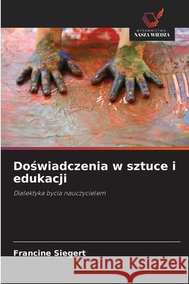 Doswiadczenia w sztuce i edukacji Siegert, Francine 9786208686765 Wydawnictwo Nasza Wiedza - książka
