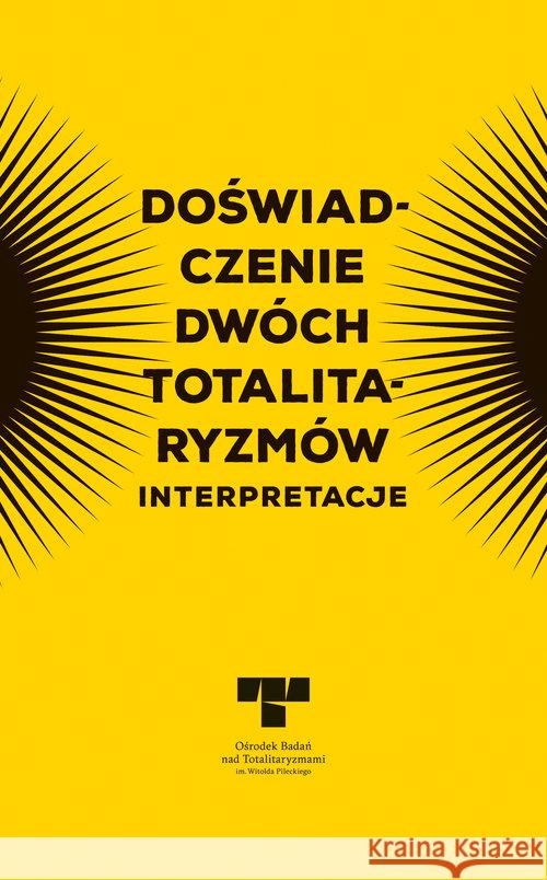 Doświadczenie dwóch totalitaryzmów. Interpretacje  9788394813390 Ośrodek Badań nad Totalitaryzmami im. Witold  - książka