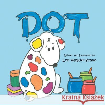 Dot Lori Vankirk Schue 9781450006750 Xlibris Corporation - książka