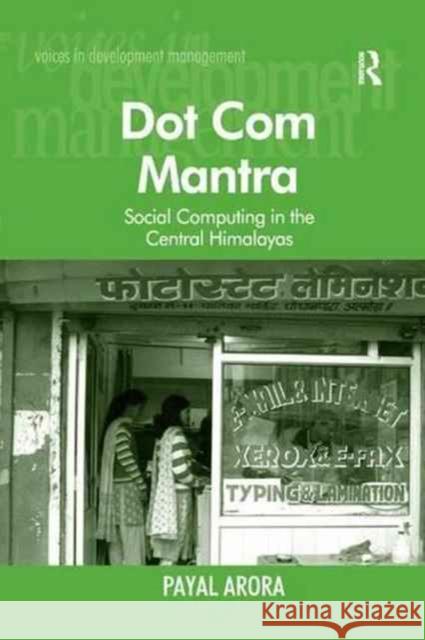 Dot Com Mantra: Social Computing in the Central Himalayas Payal Arora 9781138260597 Routledge - książka