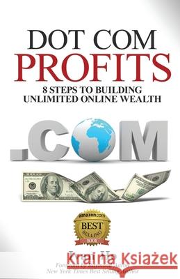 Dot Com Profits: 8 Steps to Building Unlimited Online Wealth Ivan Ho, Raymond Aaron 9781772770063 Dot Com Profits - książka