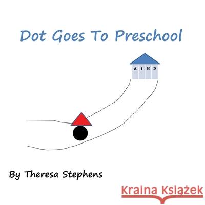 Dot Goes to Preschool Theresa Mary Stephens 9781736786062 Cch Publishing House - książka
