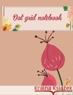 Dot grid notebook: Daily Notebook to Write in Bullet Dots & Dot Grid Paper 120 Pages 8.5x11. Hang Bulletnote 9781721866038 Createspace Independent Publishing Platform - książka