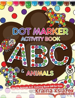 Dot Marker Activity Book: ABC&Animals William P. Jackson 9781952613463 Activity Color Publishing - książka