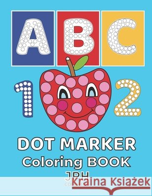 Dot Marker Coloring Book: Ideal for learning letters through the alphabet. With easy designs and large letters. Learning while playing is easier. Alphabet dot marker book Juan Pérez Hernández 9798724399661 Independently Published - książka
