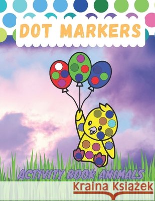 Dot Markers Activity Book Animals: Dot Coloring Book For Kids Ages 1-3, Baby, Toddler, Preschool Press, Pixel 9798460281770 Independently published - książka