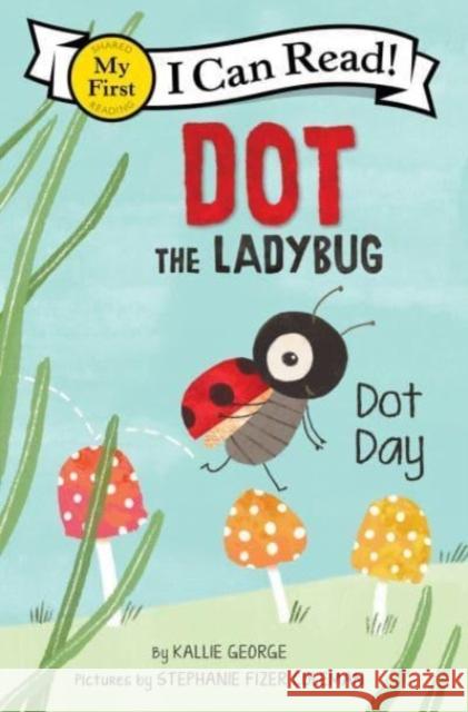 Dot the Ladybug: Dot Day Kallie George Stephanie Fizer Coleman 9780063137462 HarperCollins Publishers Inc - książka