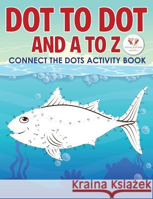 Dot to Dot and A to Z - Connect the Dots Activity Book Activity Book Zone for Kids 9781683761372 Activity Book Zone for Kids - książka