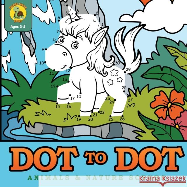 Dot to Dot Animals & Nature Scenes: Connect the Dots Then Color In the Pictures with this Dot to Dot Coloring Book! (Ages 3-8) Talking Turtle Books 9781773801513 Talking Turtle Books - książka