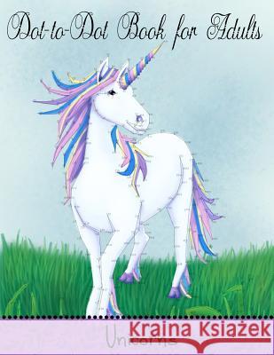 Dot to Dot Book for Adults: Unicorns: Extreme Connect the Dots Mindful Colorin 9781986119207 Createspace Independent Publishing Platform - książka
