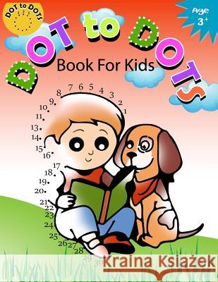 Dot to Dot Book for Kids Ages 3+: Children Activity Connect the dots, Coloring Book for Kids Ages 2-4 3-5 Activity for Kids Workbook Designer 9781974212002 Createspace Independent Publishing Platform - książka