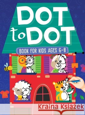 Dot To Dot Book For Kids Ages 6-8: 101 Awesome Connect The Dots Books for Kids Age 3, 4, 5, 6, 7, 8 Easy Fun Kids Dot To Dot Books Ages 4-6 3-8 3-5 6- Evans, Scarlett 9781954392106 Infinite Kids Press - książka