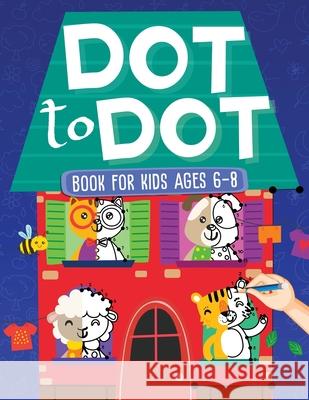 Dot To Dot Book For Kids Ages 6-8: 101 Awesome Connect The Dots Books for Kids Age 3, 4, 5, 6, 7, 8 Easy Fun Kids Dot To Dot Books Ages 4-6 3-8 3-5 6- Evans, Scarlett 9781954392113 Infinite Kids Press - książka