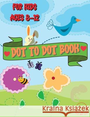 Dot to Dot Book for Kids Ages 8-12: Beautiful Coloring and Connect the Dots Designs Thompson Fluffy 9781803860107 Self Publishing Heroes - książka
