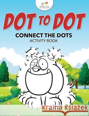 Dot to Dot: Connect the Dots Activity Book Kreative Kids   9781683771074 Kreative Kids - książka