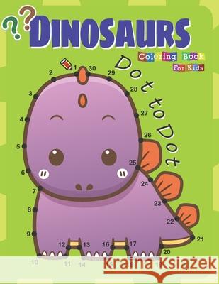 Dot to Dot Dinosaurs Coloring Book For Kids: Fun Connect the dot and Coloring Activity Book for kids Ages 4-8 Lucy Charm 9781672634915 Independently Published - książka