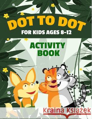 Dot to Dot for Kids Ages 8-12 100 Fun Connect the Dots Puzzles Children's Activity Learning Book Improves Hand-Eye Coordination Workbook for Kids Aged Rr Publishing 9781739437725 Rcr Global Limited - książka