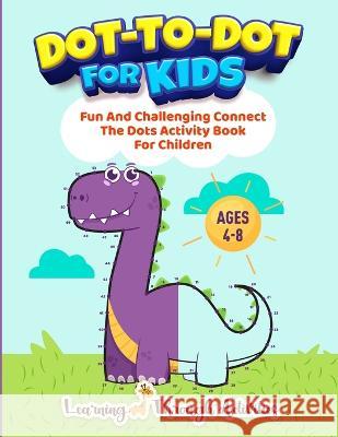 Dot To Dot For Kids: Fun And Challenging Connect The Dots Activity Book For Children Ages 4-8 Charlotte Gibbs   9781922805225 Brock Way - książka