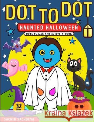 Dot To Dot: Haunted Halloween Dots Puzzle and Activity Book Sachin Sachdeva 9781539399223 Createspace Independent Publishing Platform - książka