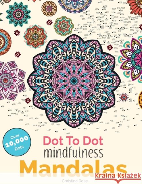 Dot To Dot Mindfulness Mandalas: Beautiful Anti-Stress Patterns To Complete & Colour Rose, Christina 9781911219101 Bell & MacKenzie Publishing - książka