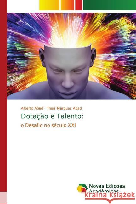 Dotação e Talento: : o Desafio no século XXI Abad, Alberto; Marques Abad, Thaís 9786139750863 Novas Edicioes Academicas - książka